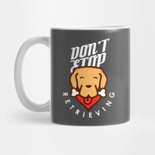 Don't Stop Retrieving Mug