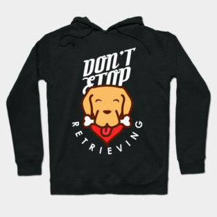 Don't Stop Retrieving Hoodie
