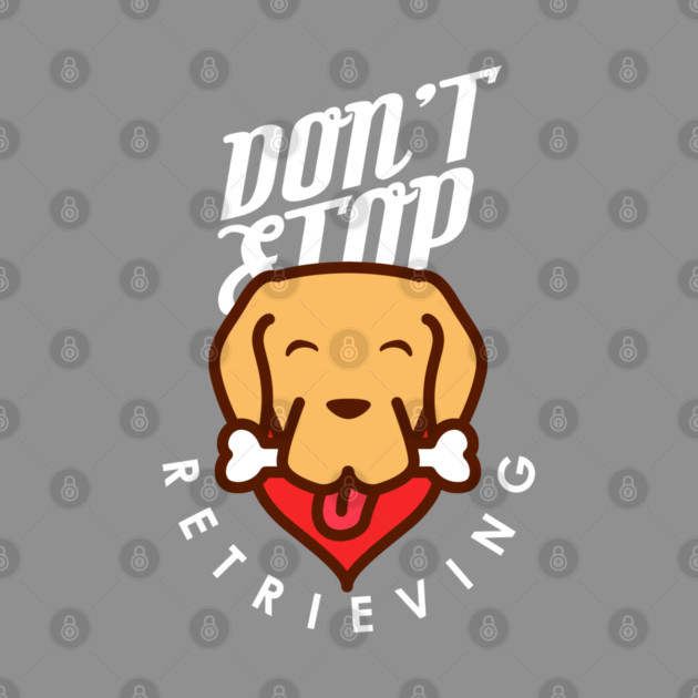 Don't Stop Retrieving by enrynz