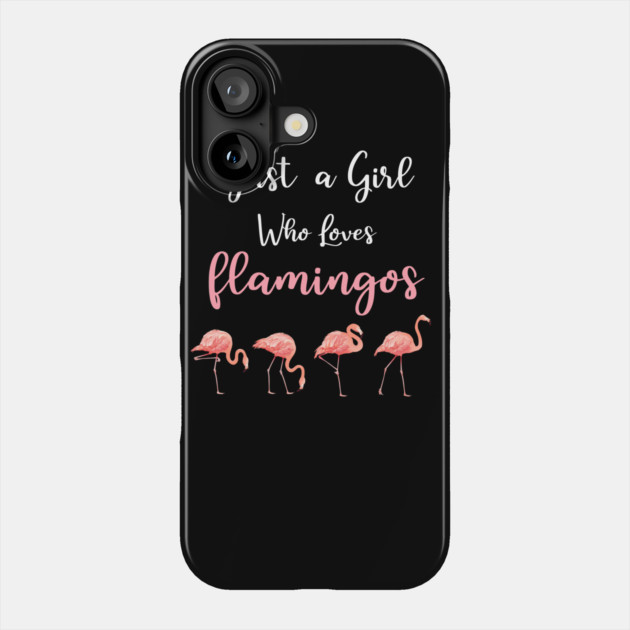 Just a Girl who loves Flamingos Phone Case by logiamerch
