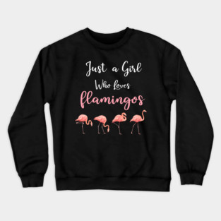 Just a Girl who loves Flamingos Crewneck Sweatshirt