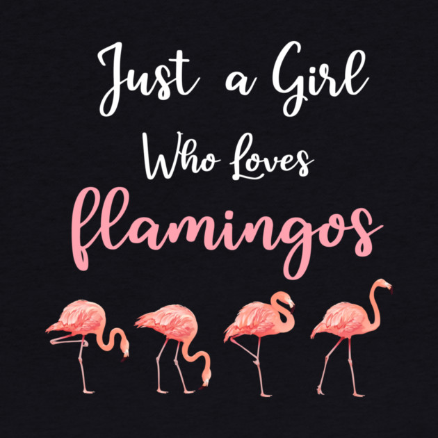 Just a Girl who loves Flamingos by logiamerch