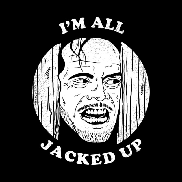 All Jacked Up by dumbshirts