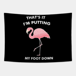 Flamingo, That's I'm Putting Foot Down Funny Tapestry