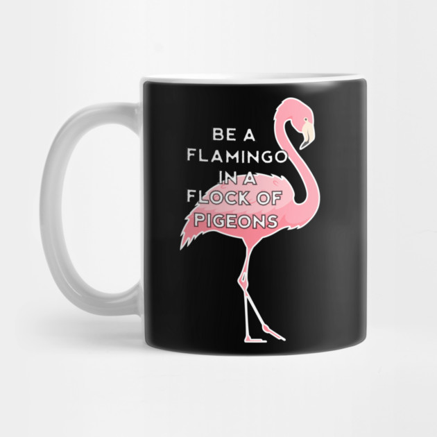 Be a Flamingo in a Flock of Pigeons by logiamerch