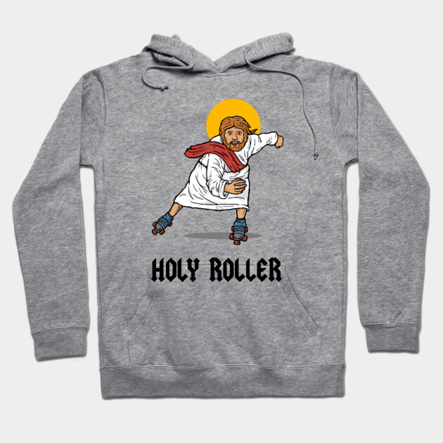 Holy Roller Hoodie by dumbshirts