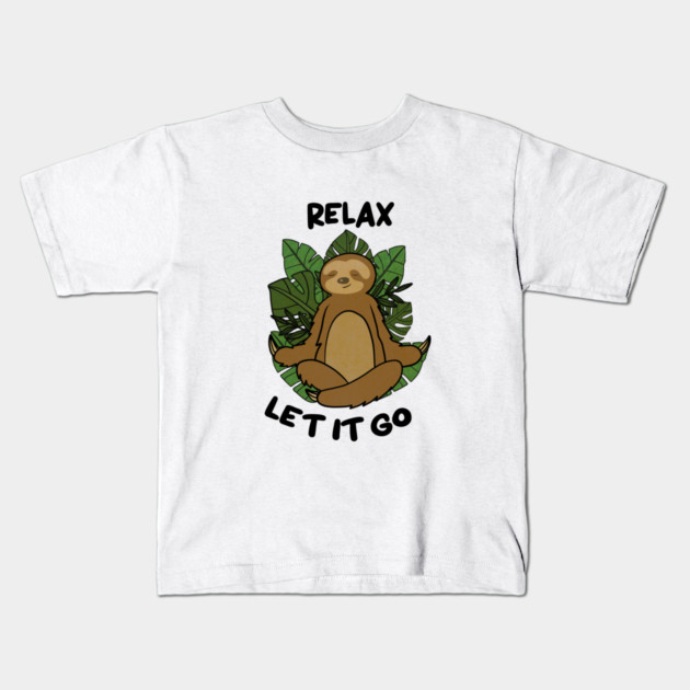 Relax let it Go, Sloth Meditating Yoga Kids T-Shirt by logiamerch