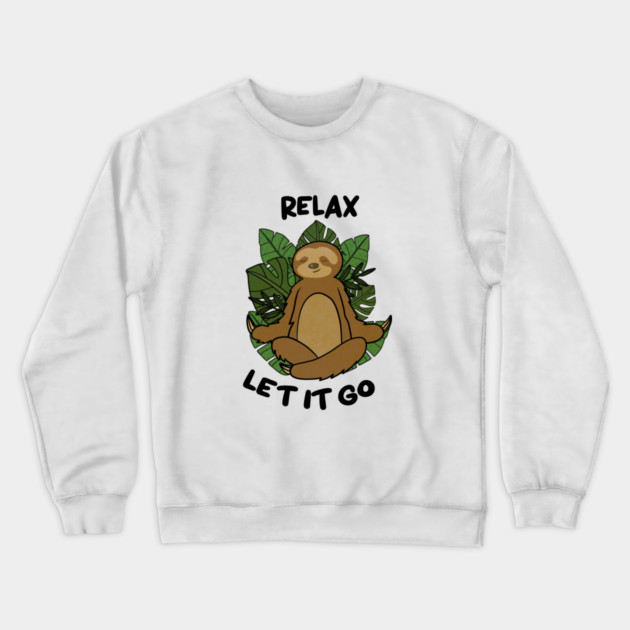 Relax let it Go, Sloth Meditating Yoga Crewneck Sweatshirt by logiamerch