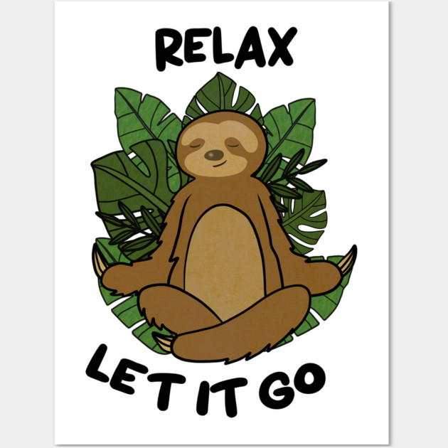 Relax let it Go, Sloth Meditating Yoga Wall Art by logiamerch