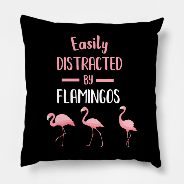 Easily Distracted by Flamingos Pillow by logiamerch