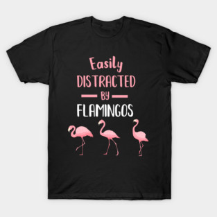 Easily Distracted by Flamingos T-Shirt
