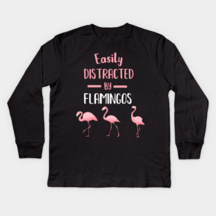 Easily Distracted by Flamingos Kids Long Sleeve T-Shirt