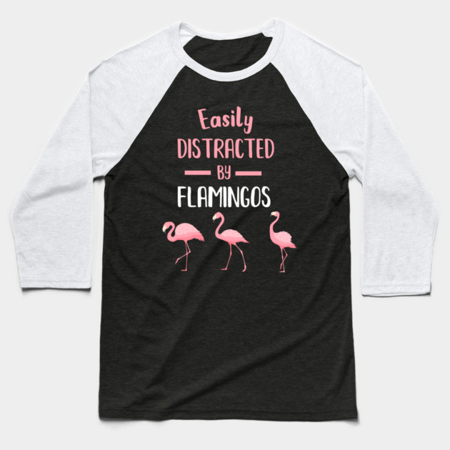 Easily Distracted by Flamingos Baseball T-Shirt by logiamerch