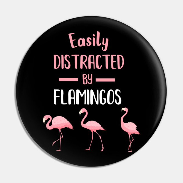Easily Distracted by Flamingos Pin by logiamerch