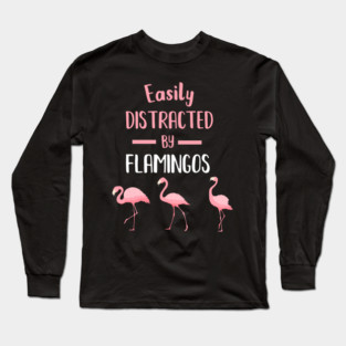Easily Distracted by Flamingos Long Sleeve T-Shirt