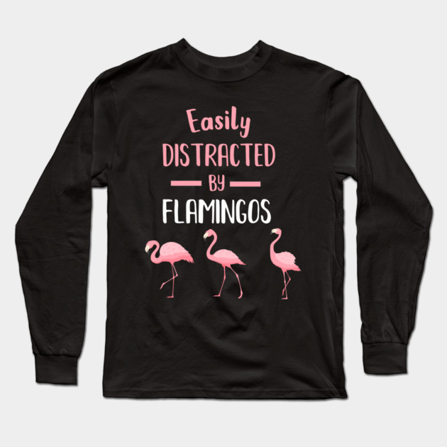 Easily Distracted by Flamingos Long Sleeve T-Shirt by logiamerch