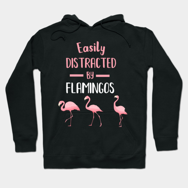 Easily Distracted by Flamingos Hoodie by logiamerch