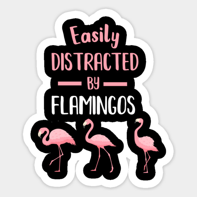 Easily Distracted by Flamingos Sticker by logiamerch