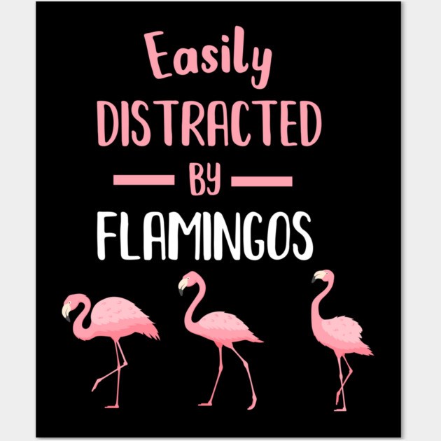 Easily Distracted by Flamingos Wall Art by logiamerch