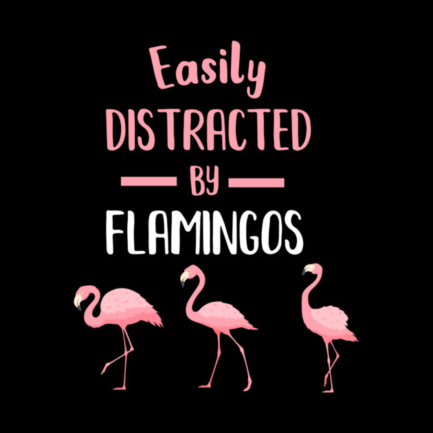 Easily Distracted by Flamingos by logiamerch