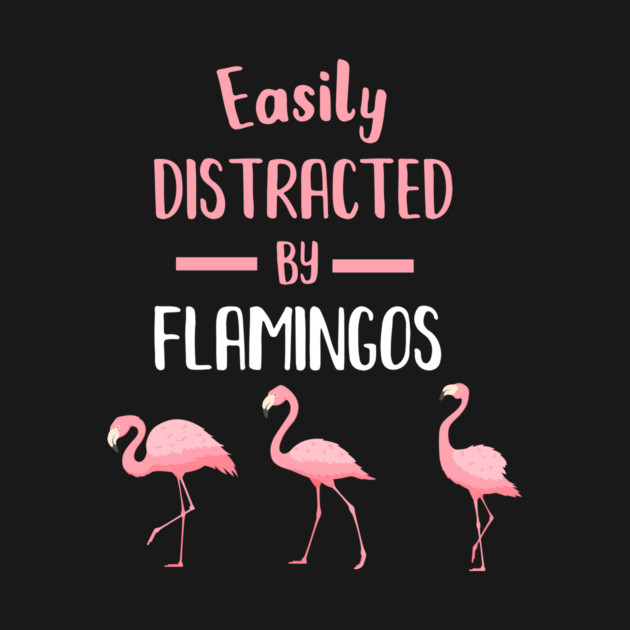 Easily Distracted by Flamingos by logiamerch