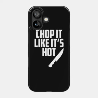 Chop It Like It's Hot - Funny Chef Knife Phone Case