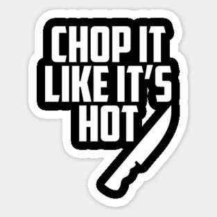 Chop It Like It's Hot - Funny Chef Knife Sticker
