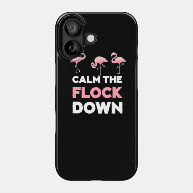 Calm the Flock Down Flamingo Flock Phone Case by logiamerch