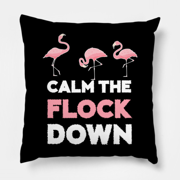 Calm the Flock Down Flamingo Flock Pillow by logiamerch