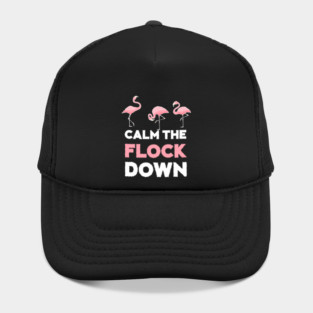 Calm the Flock Down Flamingo Flock Hat