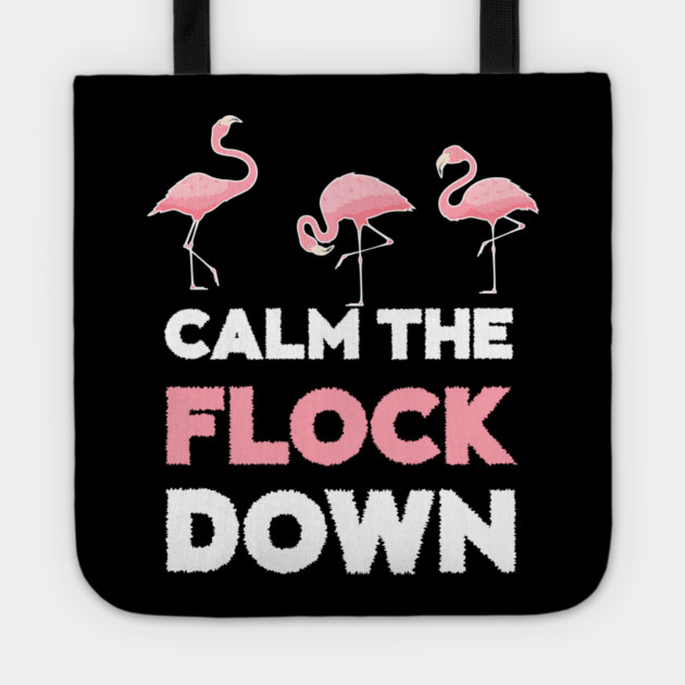 Calm the Flock Down Flamingo Flock Tote by logiamerch