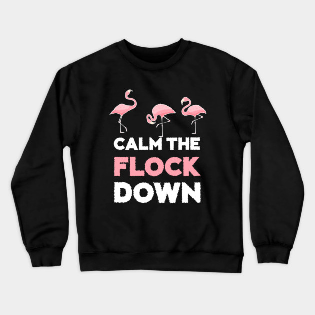 Calm the Flock Down Flamingo Flock Crewneck Sweatshirt by logiamerch