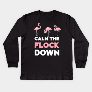 Calm the Flock Down Flamingo Flock Kids Long Sleeve T-Shirt