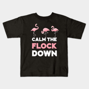 Calm the Flock Down Flamingo Flock Kids T-Shirt