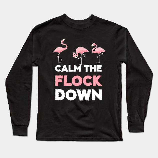 Calm the Flock Down Flamingo Flock Long Sleeve T-Shirt by logiamerch