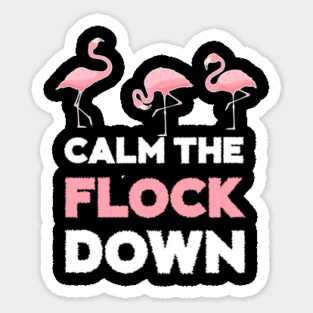 Calm the Flock Down Flamingo Flock Sticker