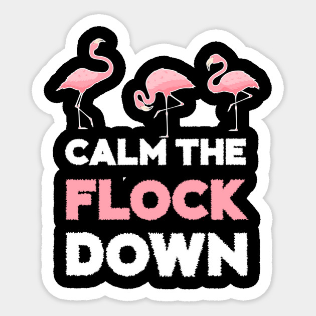 Calm the Flock Down Flamingo Flock Sticker by logiamerch