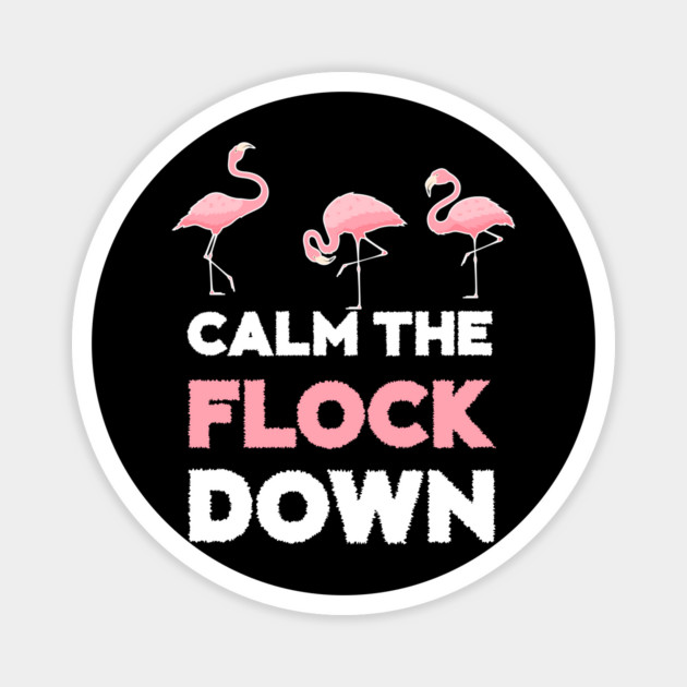 Calm the Flock Down Flamingo Flock Magnet by logiamerch