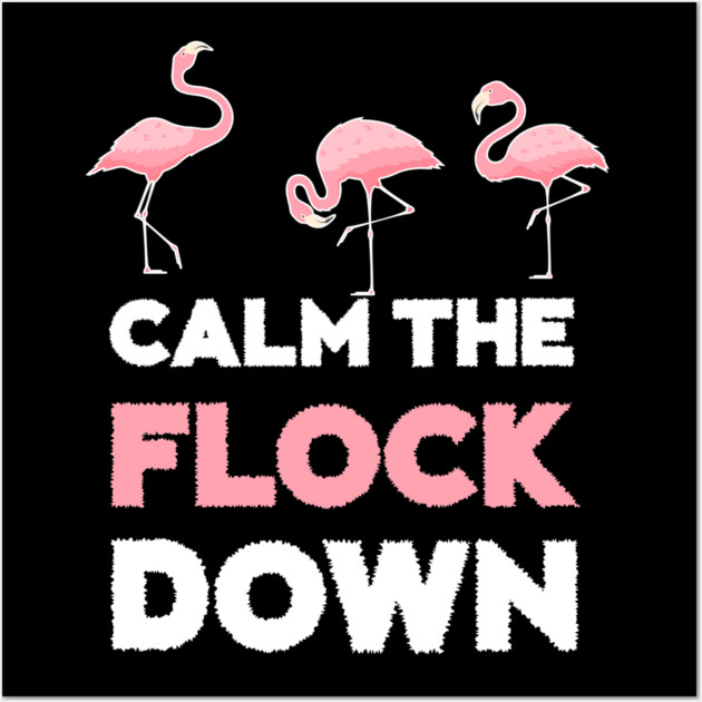 Calm the Flock Down Flamingo Flock Wall Art by logiamerch