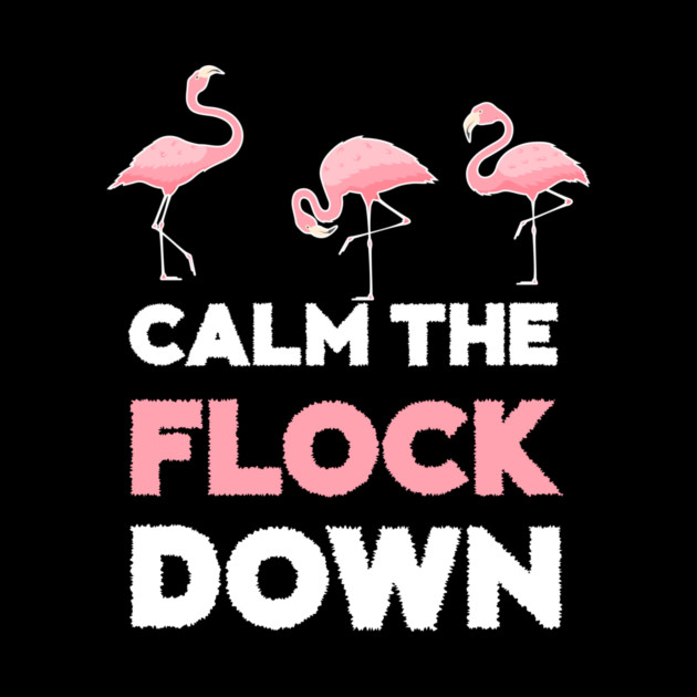 Calm the Flock Down Flamingo Flock by logiamerch
