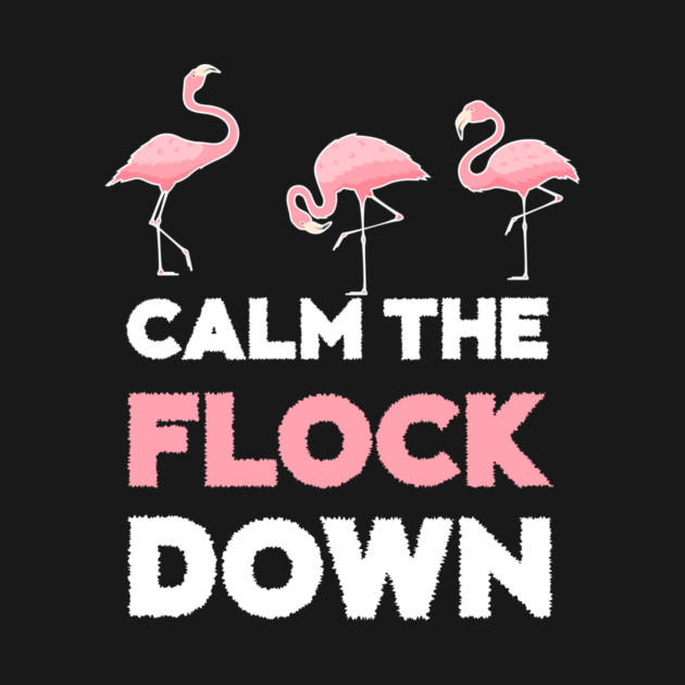 Calm the Flock Down Flamingo Flock by logiamerch