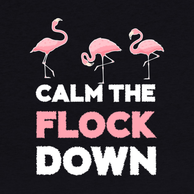 Calm the Flock Down Flamingo Flock by logiamerch