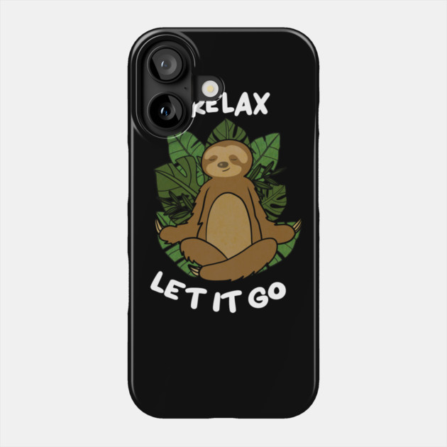 Relax Let it go Funny Sloth Meditation Yoga Phone Case by logiamerch