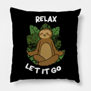 Relax Let it go Funny Sloth Meditation Yoga Pillow