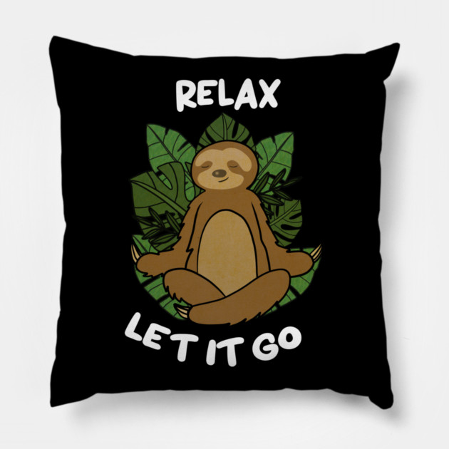 Relax Let it go Funny Sloth Meditation Yoga Pillow by logiamerch