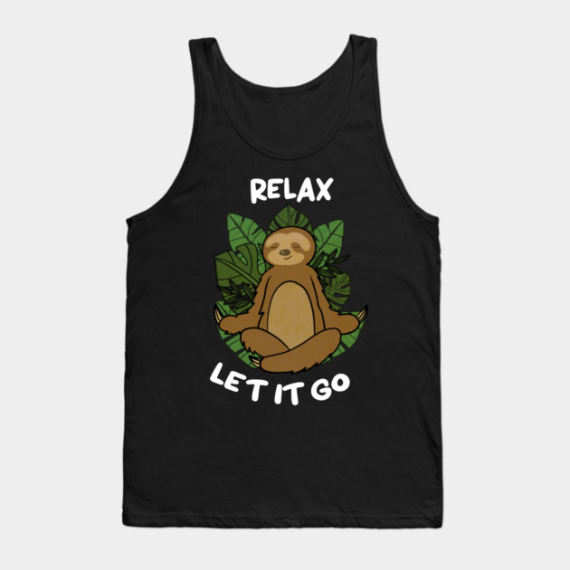 Relax Let it go Funny Sloth Meditation Yoga Tank Top by logiamerch