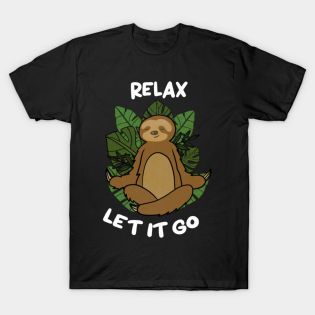 Relax Let it go Funny Sloth Meditation Yoga T-Shirt by logiamerch