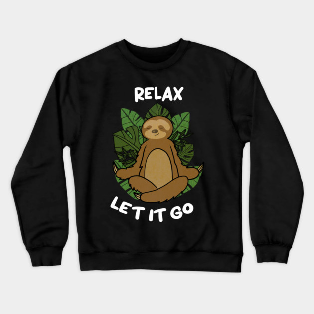 Relax Let it go Funny Sloth Meditation Yoga Crewneck Sweatshirt by logiamerch