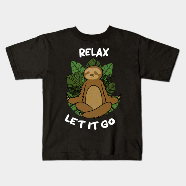 Relax Let it go Funny Sloth Meditation Yoga Kids T-Shirt by logiamerch