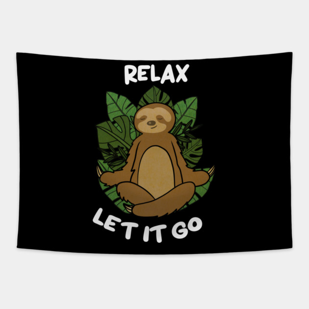 Relax Let it go Funny Sloth Meditation Yoga Tapestry by logiamerch